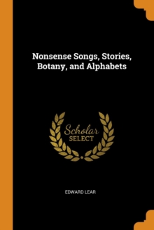 Nonsense Songs, Stories, Botany, and Alphabets, Paperback / softback Book Nonsense Songs, Stories, Botany, and Alphabets, Paperback / softback Book