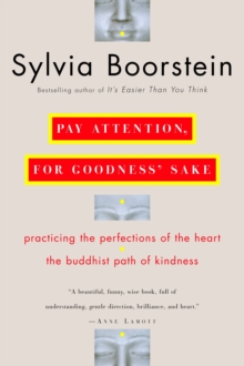 Pay Attention, for Goodness' Sake : The Buddhist Path of Kindness