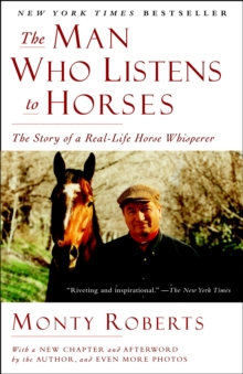 The Man Who Listens to Horses : The Story of a Real-Life Horse Whisperer