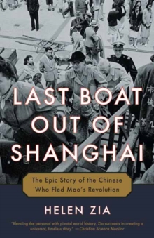 Last Boat Out of Shanghai : The Epic Story of the Chinese Who Fled Mao's Revolution