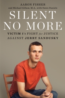 Silent No More : Victim 1's fight for Justice Against Jerry Sandusky, Hardback Book Silent No More : Victim 1's fight for Justice Against Jerry Sandusky, Hardback Book