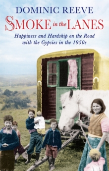 Smoke In The Lanes : Happiness and Hardship on the Road with the Gypsies in the 1950s