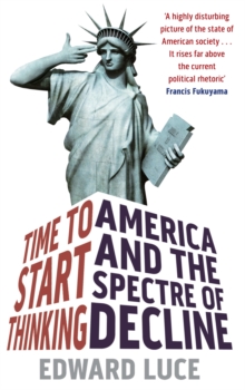 Time To Start Thinking : America and the Spectre of Decline, Paperback / softback Book Time To Start Thinking : America and the Spectre of Decline, Paperback / softback Book