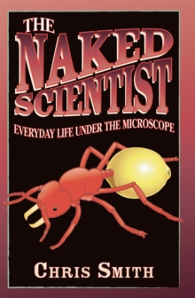 The Naked Scientist: Everyday Life Under the Microscope, Paperback / softback Book The Naked Scientist: Everyday Life Under the Microscope, Paperback / softback Book