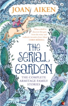 The Serial Garden : The Complete Armitage Family Stories