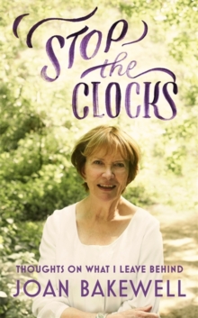 Stop the Clocks : Thoughts on What I Leave Behind, Hardback Book Stop the Clocks : Thoughts on What I Leave Behind, Hardback Book