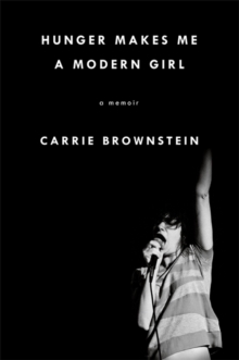 Hunger Makes Me a Modern Girl : A Memoir, Hardback Book Hunger Makes Me a Modern Girl : A Memoir, Hardback Book