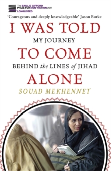 I Was Told to Come Alone : My Journey Behind the Lines of Jihad, Paperback Book I Was Told to Come Alone : My Journey Behind the Lines of Jihad, Paperback Book