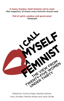 I Call Myself A Feminist : The View from Twenty-Five Women Under Thirty, Paperback Book I Call Myself A Feminist : The View from Twenty-Five Women Under Thirty, Paperback Book