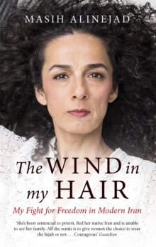 The Wind in My Hair : My Fight for Freedom in Modern Iran