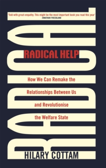 Radical Help : How we can remake the relationships between us and revolutionise the welfare state