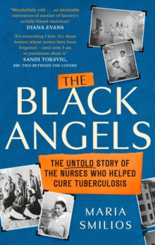 The Black Angels : The Untold Story of the Nurses Who Helped Cure Tuberculosis, as seen on BBC Two Between the Covers