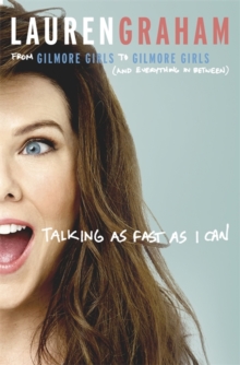 Talking As Fast As I Can : From Gilmore Girls to Gilmore Girls, and Everything in Between, Hardback Book Talking As Fast As I Can : From Gilmore Girls to Gilmore Girls, and Everything in Between, Hardback Book