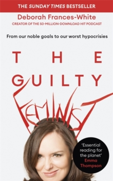 The Guilty Feminist : From our noble goals to our worst hypocrisies, Hardback Book The Guilty Feminist : From our noble goals to our worst hypocrisies, Hardback Book