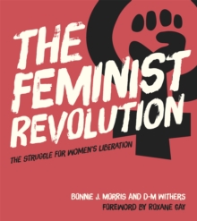 The Feminist Revolution : The Struggle for Women's Liberation, Hardback Book The Feminist Revolution : The Struggle for Women's Liberation, Hardback Book