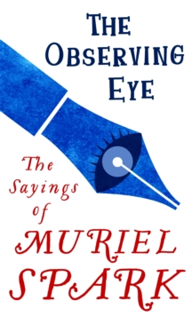 The Observing Eye : The Sayings of Muriel Spark, Paperback / softback Book The Observing Eye : The Sayings of Muriel Spark, Paperback / softback Book