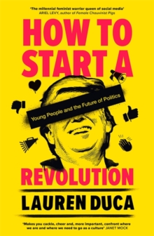 How to Start a Revolution : Young People and the Future of Politics, Paperback / softback Book How to Start a Revolution : Young People and the Future of Politics, Paperback / softback Book