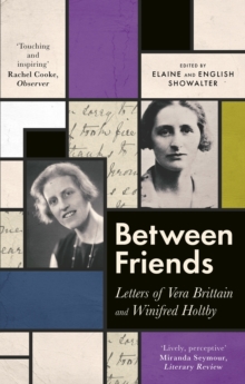 Between Friends : Letters of Vera Brittain and Winifred Holtby