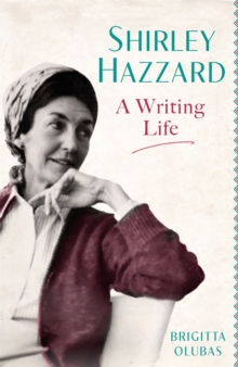 Shirley Hazzard: A Writing Life