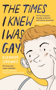 The Times I Knew I Was Gay : A Graphic Memoir 'for everyone. Candid, authentic and utterly charming' Sarah Waters, Paperback / softback Book The Times I Knew I Was Gay : A Graphic Memoir 'for everyone. Candid, authentic and utterly charming' Sarah Waters, Paperback / softback Book
