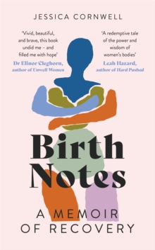 Birth Notes : A Memoir of Trauma, Motherhood and Recovery