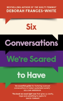 Six Conversations We're Scared to Have : How to change minds, including your own - 'The book we need right now' (David Tennant)
