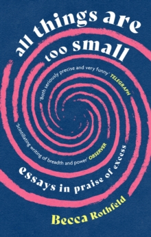 All Things Are Too Small : Essays in Praise of Excess
