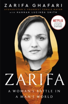 Zarifa : A Woman's Battle in a Man's World, by Afghanistan's Youngest Female Mayor. As Featured in the NETFLIX documentary IN HER HANDS