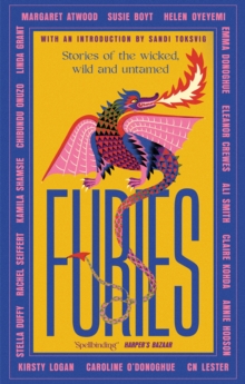 Furies : Stories of the wicked, wild and untamed - feminist tales from 16 bestselling, award-winning authors