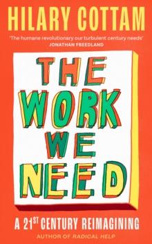 The Work We Need : 'An act of radical hope, radical listening and radical humility . . . I loved it' RORY STEWART