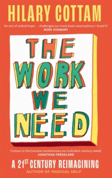 The Work We Need : 'An act of radical hope, radical listening and radical humility . . . I loved it' RORY STEWART