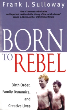 Born To Rebel : Birth Order, Family Dynamics, and Creative Lives, Paperback / softback Book Born To Rebel : Birth Order, Family Dynamics, and Creative Lives, Paperback / softback Book