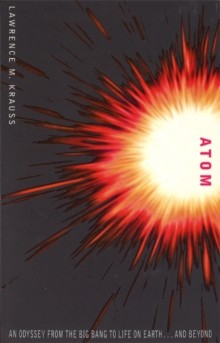 Atom : An Odyssey from the Big Bang to Life on Earth, Paperback Book Atom : An Odyssey from the Big Bang to Life on Earth, Paperback Book
