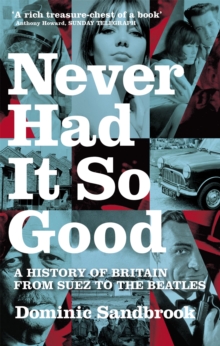 Never Had It So Good : A History of Britain from Suez to the Beatles