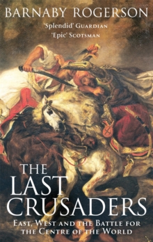 The Last Crusaders : East, West and the Battle for the Centre of the World, Paperback Book The Last Crusaders : East, West and the Battle for the Centre of the World, Paperback Book