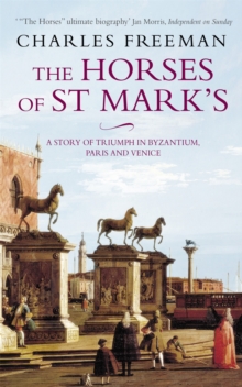 The Horses Of St Marks : A Story of Triumph in Byzantium, Paris and Venice, Paperback / softback Book The Horses Of St Marks : A Story of Triumph in Byzantium, Paris and Venice, Paperback / softback Book
