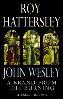 John Wesley: A Brand from the Burning : The Life of John Wesley, Paperback Book John Wesley: A Brand from the Burning : The Life of John Wesley, Paperback Book