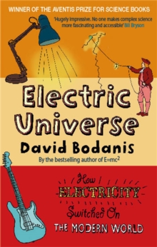 Electric Universe : How Electricity Switched on the Modern World