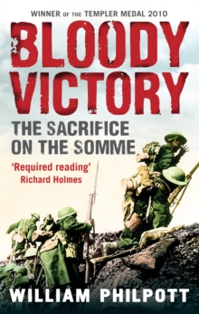 Bloody Victory : The Sacrifice on the Somme and the Making of the Twentieth Century, Paperback Book Bloody Victory : The Sacrifice on the Somme and the Making of the Twentieth Century, Paperback Book