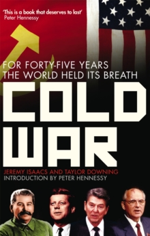 Cold War : For Forty-five Years the World Held its Breath