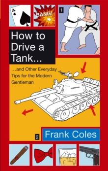How To Drive A Tank : And other everyday tips for the modern gentleman, Paperback Book How To Drive A Tank : And other everyday tips for the modern gentleman, Paperback Book