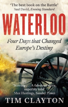 Waterloo : Four Days that Changed Europe's Destiny