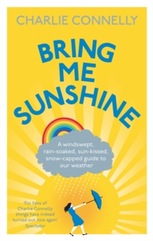 Bring Me Sunshine : A Windswept, Rain-Soaked, Sun-Kissed, Snow-Capped Guide to Our Weather, Paperback Book Bring Me Sunshine : A Windswept, Rain-Soaked, Sun-Kissed, Snow-Capped Guide to Our Weather, Paperback Book
