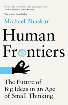 Human Frontiers : The Future of Big Ideas in an Age of Small Thinking