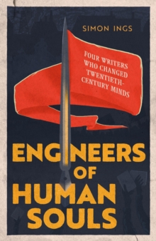 Engineers Of Human Souls : Four Writers Who Changed Twentieth-Century Minds