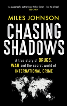 Chasing Shadows : A true story of the Mafia, Drugs and Terrorism