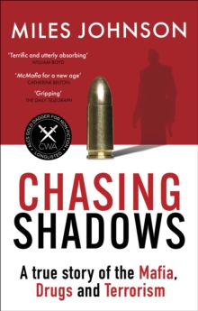 Chasing Shadows : A true story of the Mafia, Drugs and Terrorism