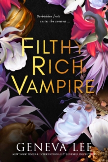 Filthy Rich Vampire : Twilight meets Gossip Girl in this totally addictive and steamy vampire romance