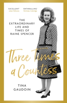 Three Times a Countess : The Extraordinary Life and Times of Raine Spencer