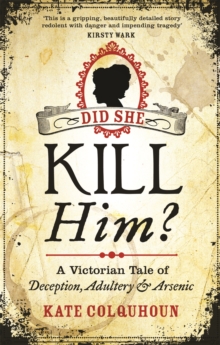 Did She Kill Him? : A Victorian Tale of Deception, Adultery and Arsenic, Paperback Book Did She Kill Him? : A Victorian Tale of Deception, Adultery and Arsenic, Paperback Book